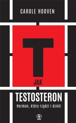 T jak TESTOSTERON. Hormon, który rządzi i dzieli