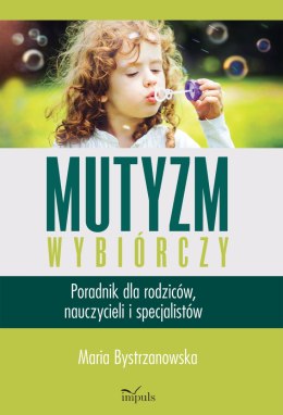 Mutyzm wybiórczy. Poradnik dla rodziców, nauczycieli i specjalistów