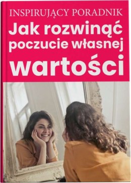 Jak rozwinąć poczucie własnej wartości