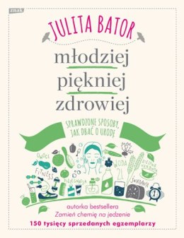 Młodziej piękniej zdrowiej sprawdzone sposoby jak dbać o urodę